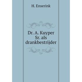 

Книга Dr. A. Kuyper Sr. als drankbestrijder. H. Enserink