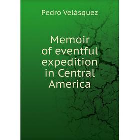 

Книга Memoir of eventful expedition in Central America