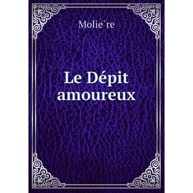 

Книга Le Dépit amoureux