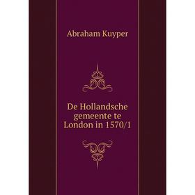 

Книга De Hollandsche gemeente te London in 1570/1. Abraham Kuyper