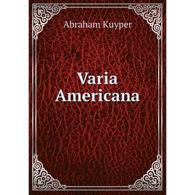 

Книга Varia Americana. Abraham Kuyper