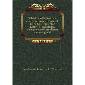 

Книга De berijmde Psalmen met eenige gezangen in gebruik bij de Gereformeerde Kerken in Nederland, alsmede hare Formulieren van eenigheid