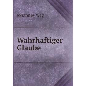 

Книга Wahrhaftiger Glaube. Johannes Weg