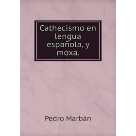 

Книга Cathecismo en lengua española, y moxa.. Pedro Marbán