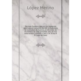 

Книга Sermon funebre. Juan de Soto. López Merino
