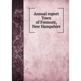 

Книга Annual report Town of Fremont, New Hampshire