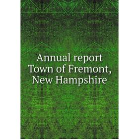 

Книга Annual report Town of Fremont, New Hampshire