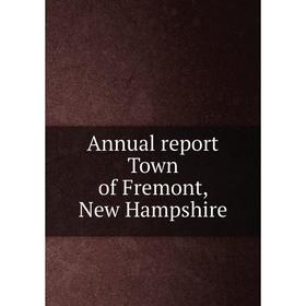 

Книга Annual report Town of Fremont, New Hampshire