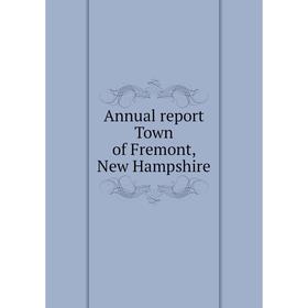 

Книга Annual report Town of Fremont, New Hampshire