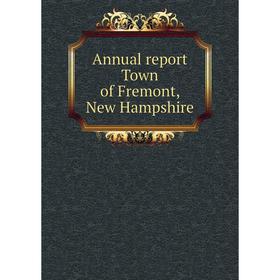 

Книга Annual report Town of Fremont, New Hampshire