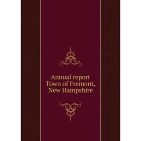 

Книга Annual report Town of Fremont, New Hampshire