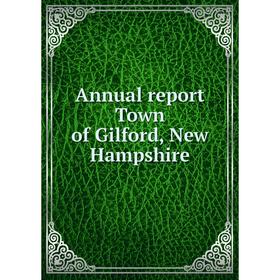 

Книга Annual report Town of Gilford, New Hampshire