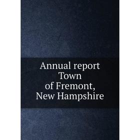 

Книга Annual report Town of Fremont, New Hampshire