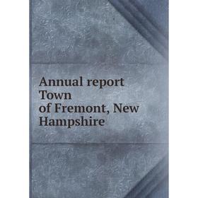 

Книга Annual report Town of Fremont, New Hampshire