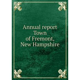 

Книга Annual report Town of Fremont, New Hampshire