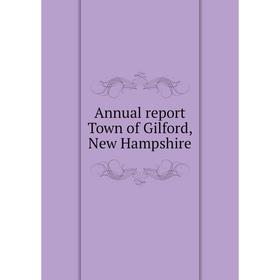 

Книга Annual report Town of Gilford, New Hampshire