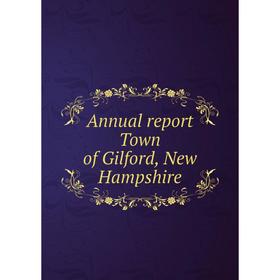 

Книга Annual report Town of Gilford, New Hampshire