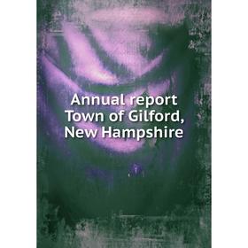 

Книга Annual report Town of Gilford, New Hampshire