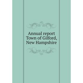 

Книга Annual report Town of Gilford, New Hampshire