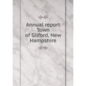 

Книга Annual report Town of Gilford, New Hampshire