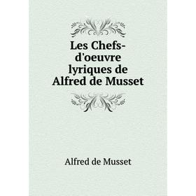 

Книга Les Chefs-d'oeuvre lyriques de Alfred de Musset