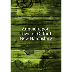 

Книга Annual report Town of Gilford, New Hampshire