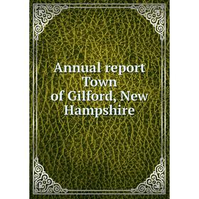 

Книга Annual report Town of Gilford, New Hampshire