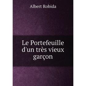 

Книга Le Portefeuille d'un très vieux garçon