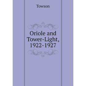 

Книга Oriole and Tower-Light, 1922-1927