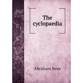 

Книга The cyclopaedia. Abraham Rees