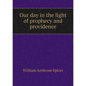 

Книга Our day in the light of prophecy and providence