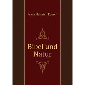 

Книга Bibel und Natur. Franz Heinrich Reusch