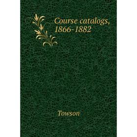 

Книга Course catalogs, 1866-1882. Towson