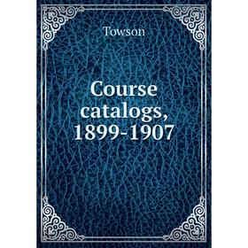 

Книга Course catalogs, 1899-1907. Towson