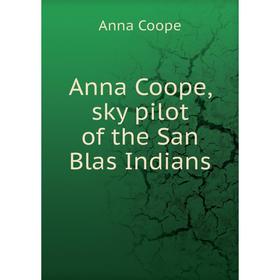 

Книга Anna Coope, sky pilot of the San Blas Indians. Anna Coope