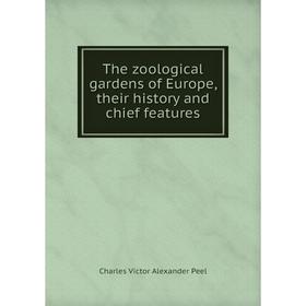 

Книга The zoological gardens of Europe, their history and chief features. Charles Victor Alexander Peel