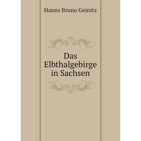 

Книга Das Elbthalgebirge in Sachsen. Hanns Bruno Geinitz