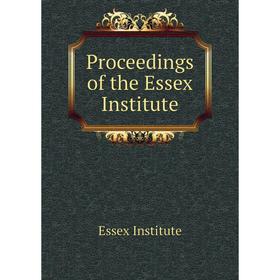 

Книга Proceedings of the Essex Institute. Essex Institute