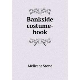 

Книга Bankside costume-book. Melicent Stone