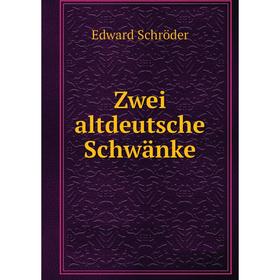 

Книга Zwei altdeutsche Schwänke. Edward Schröder