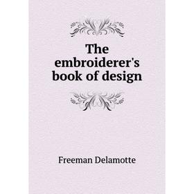 

Книга The embroiderer's book of design. Freeman Delamotte