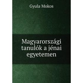 

Книга Magyarországi tanulók a jénai egyetemen