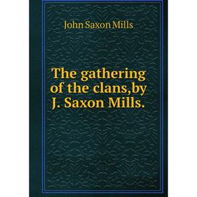 

Книга The gathering of the clans,by J. Saxon Mills. John Saxon Mills