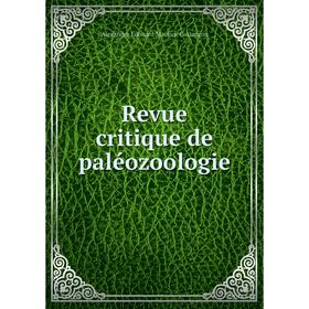 

Книга Revue critique de paléozoologie. Alexandre Édouard Maurice Cossmann