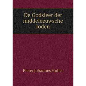 

Книга De Godsleer der middeleeuwsche Joden. Pieter Johannes Muller
