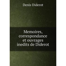 

Книга Memoires, correspondance et ouvrage s inedits de Diderot