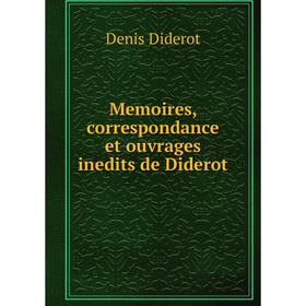 

Книга Memoires, correspondance et ouvrage s inedits de Diderot