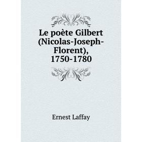

Книга Le poète Gilbert (Nicolas-Joseph-Florent), 1750-1780