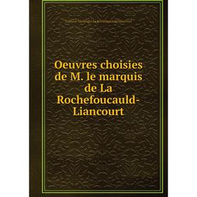 

Книга Oeuvres choisies de M le marquis de La Rochefoucauld-Liancourt