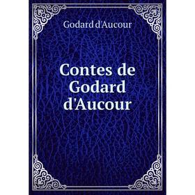 

Книга Contes de Godard d'Aucour. Godard d'Aucour